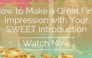 Make a Great First Impression with Your SWEET Introduction
